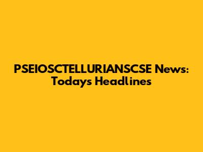 PSEIOSCTELLURIANSCSE News: Today's Headlines