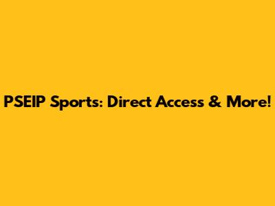 PSEIP Sports: Direct Access & More!