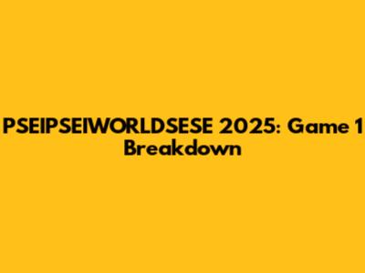 PSEIPSEIWORLDSESE 2025: Game 1 Breakdown