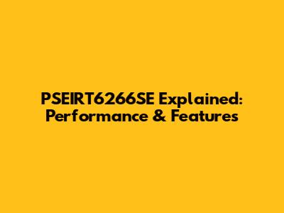 PSEIRT6266SE Explained: Performance & Features