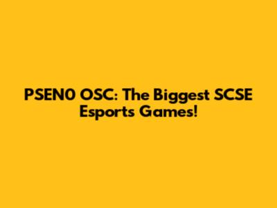PSEN0 OSC: The Biggest SCSE Esports Games!