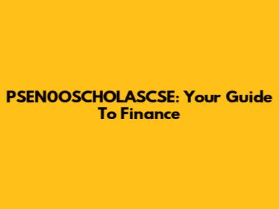 PSEN0OSCHOLASCSE: Your Guide To Finance