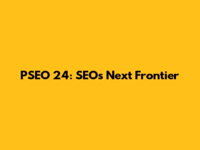 PSEO 24: SEO's Next Frontier
