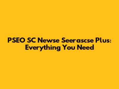 PSEO SC Newse Seerascse Plus: Everything You Need