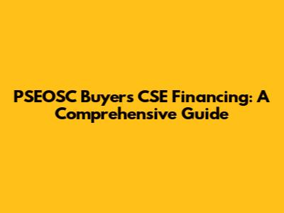 PSEOSC Buyers CSE Financing: A Comprehensive Guide