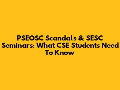 PSEOSC Scandals & SESC Seminars: What CSE Students Need To Know