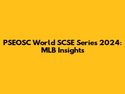 PSEOSC World SCSE Series 2024: MLB Insights