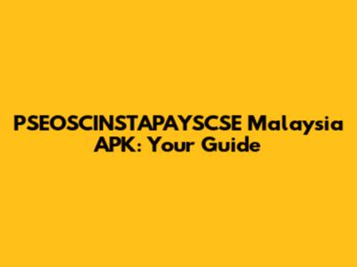 PSEOSCINSTAPAYSCSE Malaysia APK: Your Guide