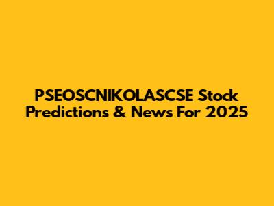 PSEOSCNIKOLASCSE Stock Predictions & News For 2025