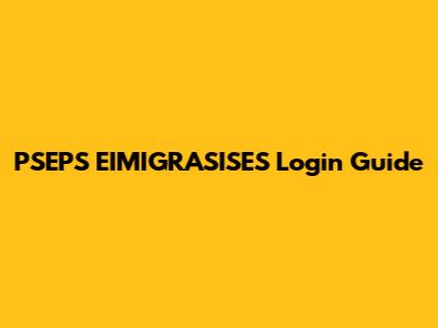 PSEPS EIMIGRASISES Login Guide