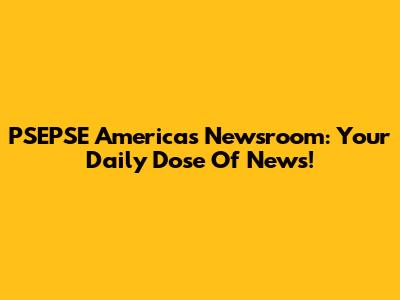 PSEPSE America's Newsroom: Your Daily Dose Of News!