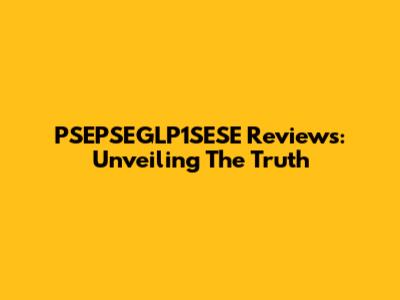 PSEPSEGLP1SESE Reviews: Unveiling The Truth