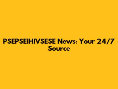 PSEPSEIHIVSESE News: Your 24/7 Source