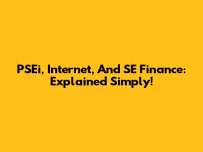 PSEi, Internet, And SE Finance: Explained Simply!
