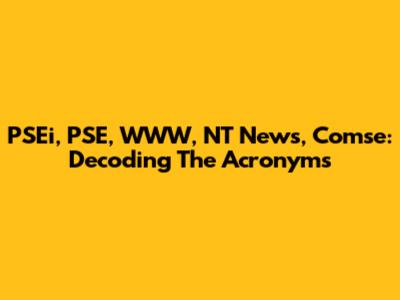 PSEi, PSE, WWW, NT News, Comse: Decoding The Acronyms