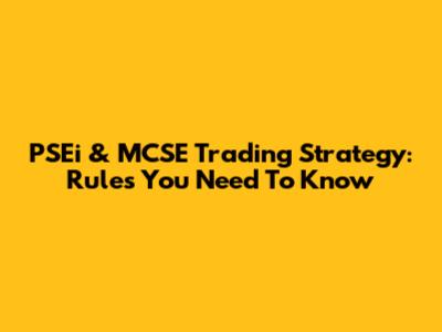 PSEi & MCSE Trading Strategy: Rules You Need To Know