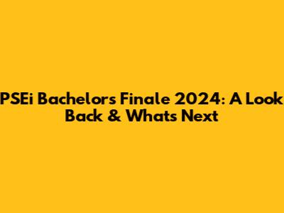 PSEi Bachelor's Finale 2024: A Look Back & What's Next