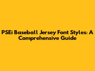 PSEi Baseball Jersey Font Styles: A Comprehensive Guide