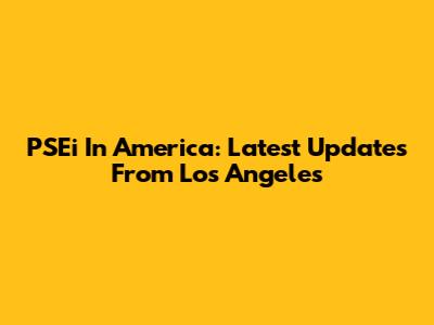 PSEi In America: Latest Updates From Los Angeles