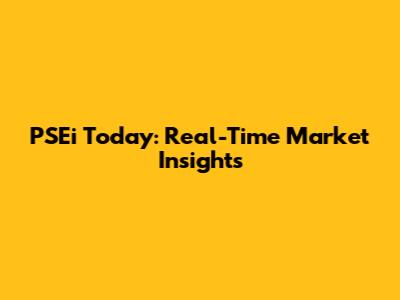 PSEi Today: Real-Time Market Insights