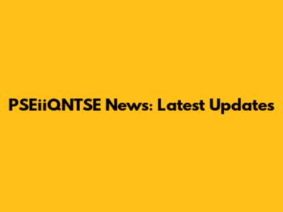 PSEiiQNTSE News: Latest Updates