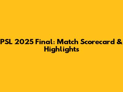 PSL 2025 Final: Match Scorecard & Highlights