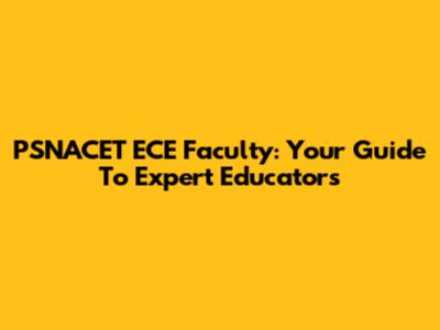 PSNACET ECE Faculty: Your Guide To Expert Educators