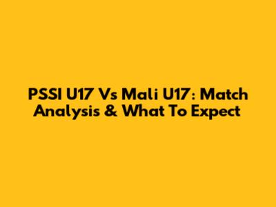 PSSI U17 Vs Mali U17: Match Analysis & What To Expect