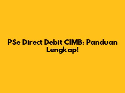 PSe Direct Debit CIMB: Panduan Lengkap!