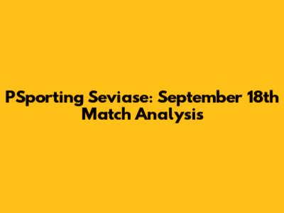 PSporting Seviase: September 18th Match Analysis