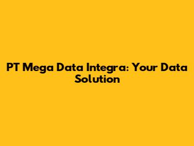 PT Mega Data Integra: Your Data Solution