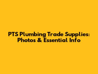 PTS Plumbing Trade Supplies: Photos & Essential Info