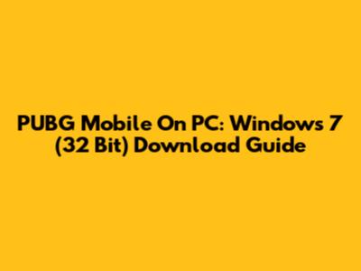 PUBG Mobile On PC: Windows 7 (32 Bit) Download Guide