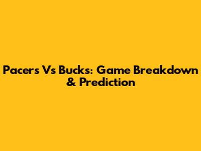 Pacers Vs Bucks: Game Breakdown & Prediction