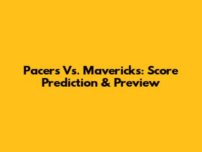 Pacers Vs. Mavericks: Score Prediction & Preview