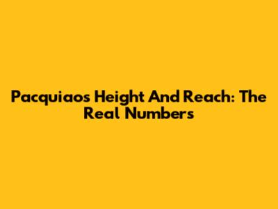 Pacquiao's Height And Reach: The Real Numbers