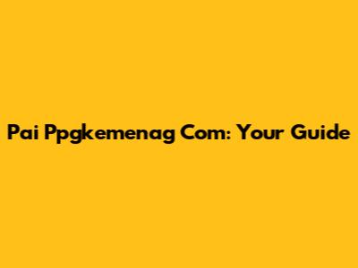 Pai Ppgkemenag Com: Your Guide