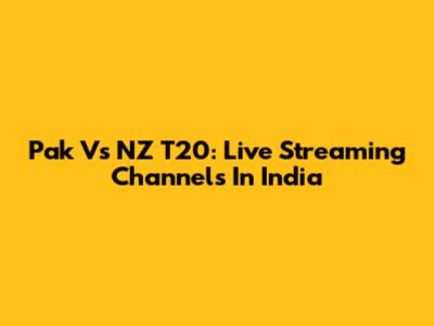 Pak Vs NZ T20: Live Streaming Channels In India