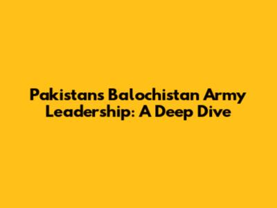 Pakistan's Balochistan Army Leadership: A Deep Dive
