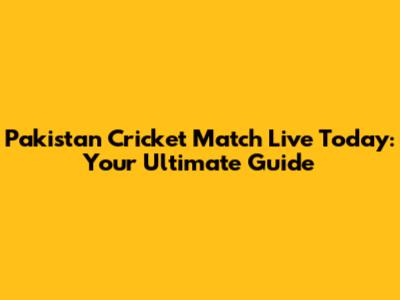 Pakistan Cricket Match Live Today: Your Ultimate Guide