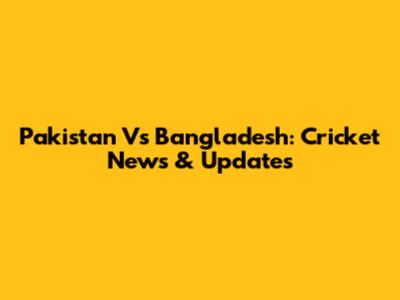 Pakistan Vs Bangladesh: Cricket News & Updates