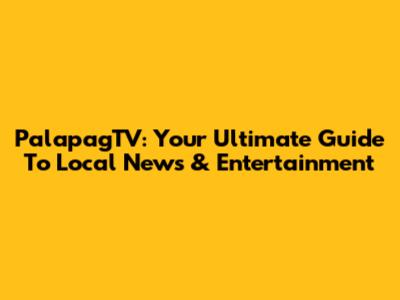 PalapagTV: Your Ultimate Guide To Local News & Entertainment