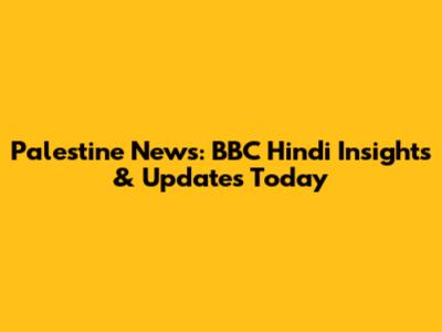 Palestine News: BBC Hindi Insights & Updates Today