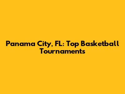 Panama City, FL: Top Basketball Tournaments