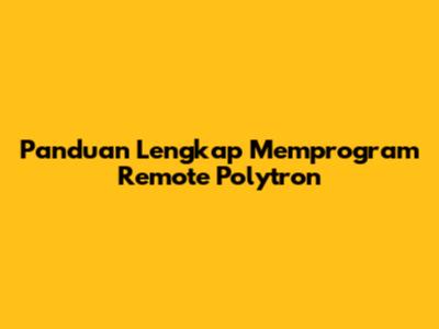 Panduan Lengkap Memprogram Remote Polytron