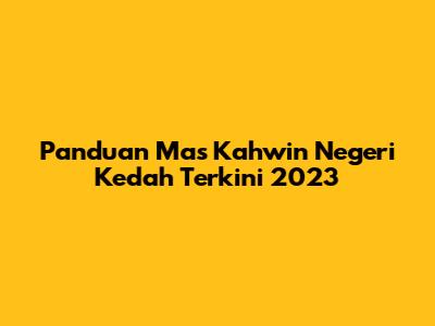 Panduan Mas Kahwin Negeri Kedah Terkini 2023