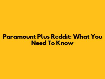 Paramount Plus Reddit: What You Need To Know