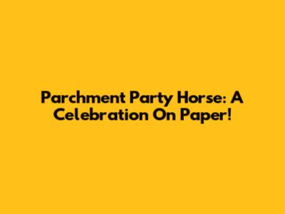 Parchment Party Horse: A Celebration On Paper!