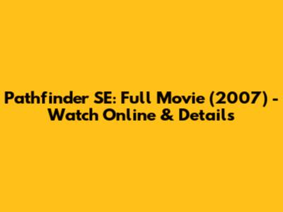 Pathfinder SE: Full Movie (2007) - Watch Online & Details