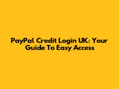 PayPal Credit Login UK: Your Guide To Easy Access